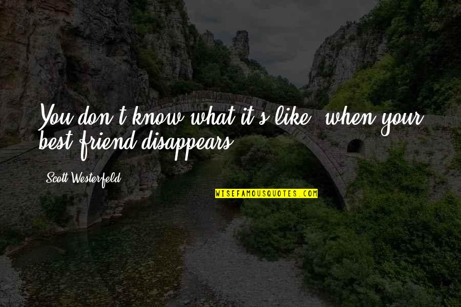 You're Not Alone My Friend Quotes By Scott Westerfeld: You don't know what it's like, when your