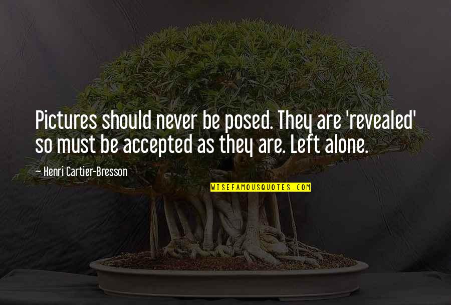 You're Not Alone Pictures And Quotes By Henri Cartier-Bresson: Pictures should never be posed. They are 'revealed'