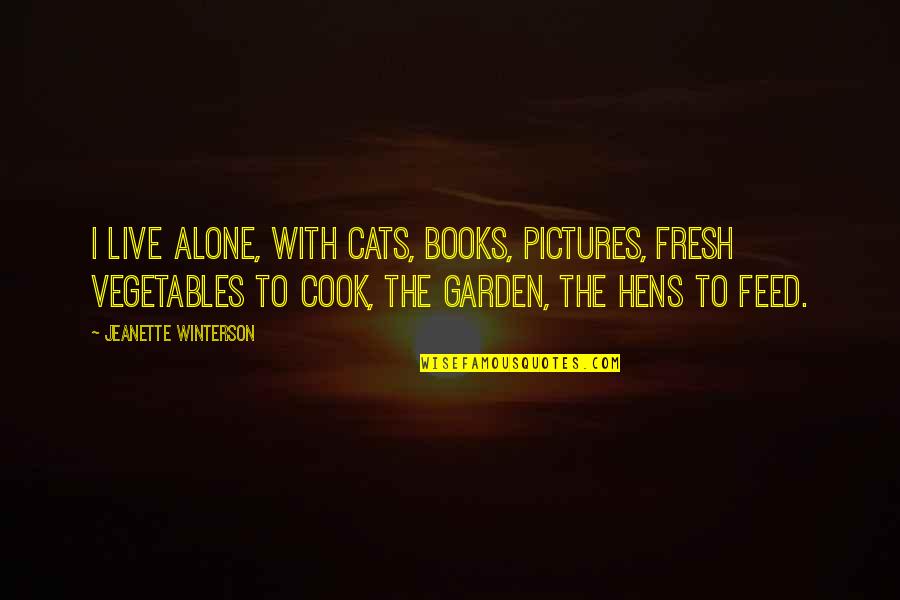 You're Not Alone Pictures And Quotes By Jeanette Winterson: I live alone, with cats, books, pictures, fresh