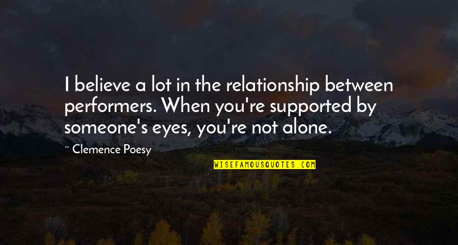 You're Not Alone Quotes By Clemence Poesy: I believe a lot in the relationship between