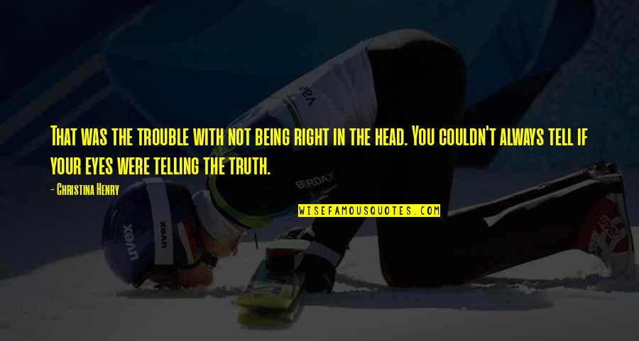 You're Not Always Right Quotes By Christina Henry: That was the trouble with not being right You're Not Always Right Quotes By Christina Henry: That was the trouble with not being right