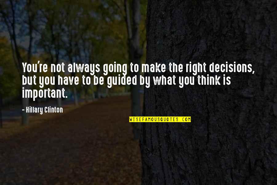 You're Not Always Right Quotes By Hillary Clinton: You're not always going to make the right You're Not Always Right Quotes By Hillary Clinton: You're not always going to make the right