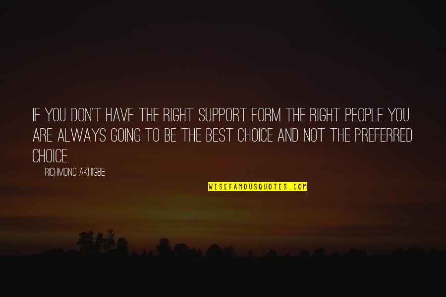 You're Not Always Right Quotes By Richmond Akhigbe: If you don't have the right support form You're Not Always Right Quotes By Richmond Akhigbe: If you don't have the right support form