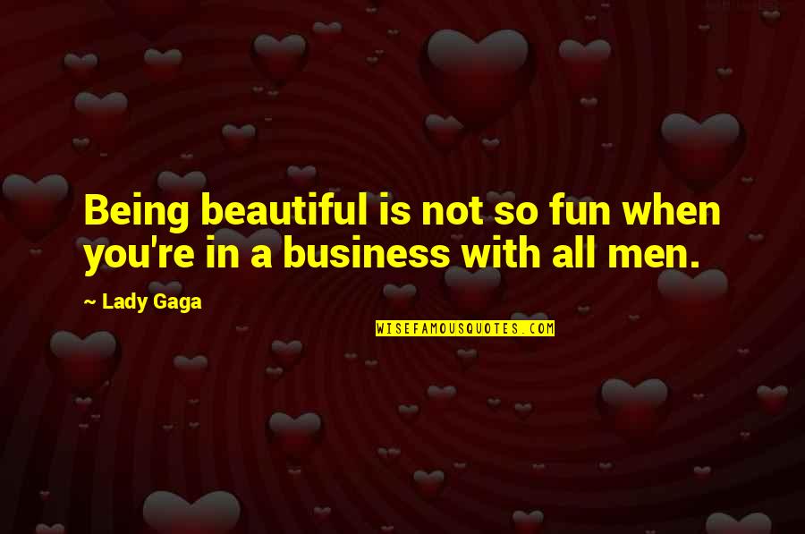 You're Not Beautiful Quotes By Lady Gaga: Being beautiful is not so fun when you're