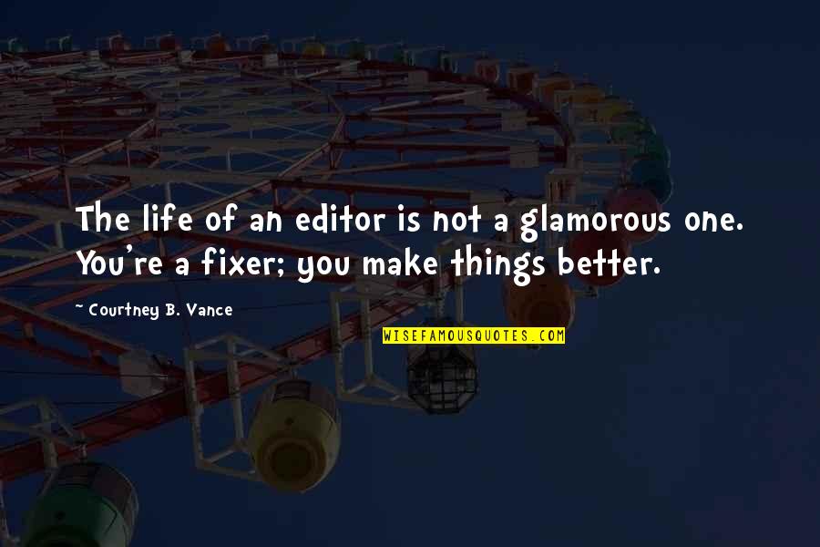 You're Not Better Quotes By Courtney B. Vance: The life of an editor is not a