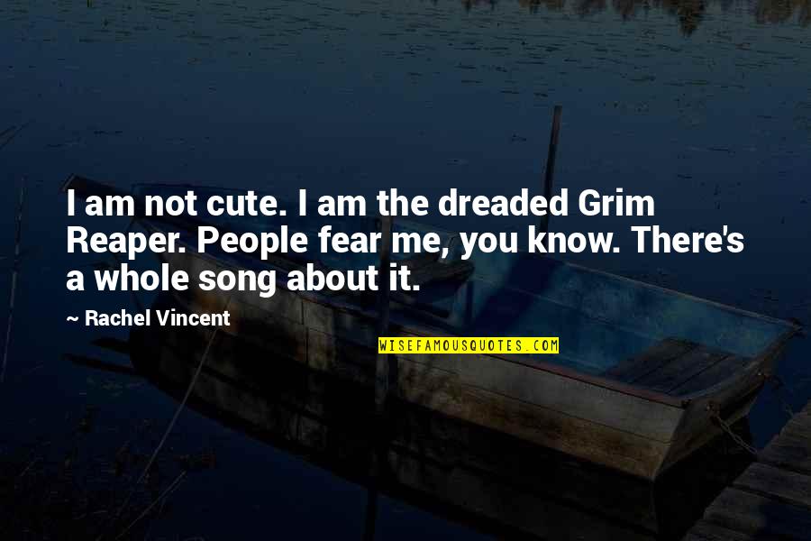 You're Not Cute Quotes By Rachel Vincent: I am not cute. I am the dreaded