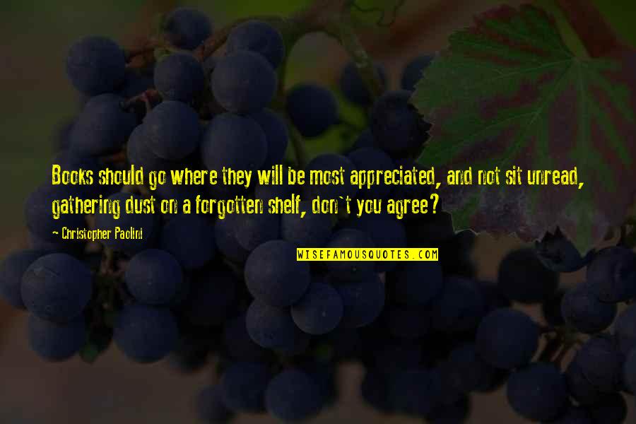 You're Not Forgotten Quotes By Christopher Paolini: Books should go where they will be most You're Not Forgotten Quotes By Christopher Paolini: Books should go where they will be most