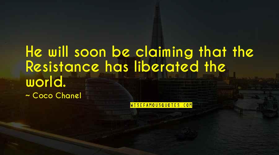 You're Not Here When I Need You The Most Quotes By Coco Chanel: He will soon be claiming that the Resistance