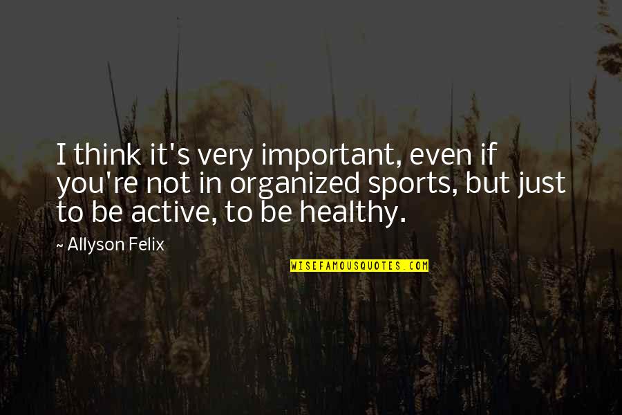 You're Not Important Quotes By Allyson Felix: I think it's very important, even if you're