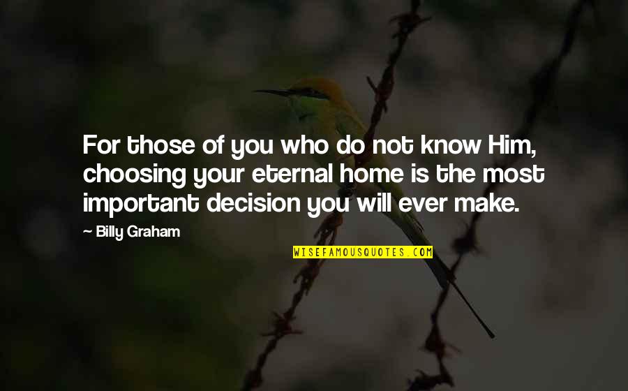 You're Not Important Quotes By Billy Graham: For those of you who do not know
