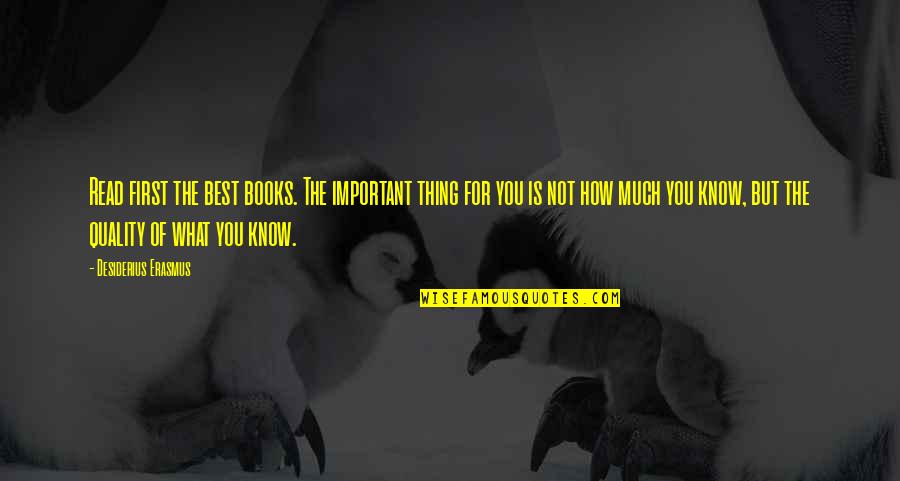 You're Not Important Quotes By Desiderius Erasmus: Read first the best books. The important thing