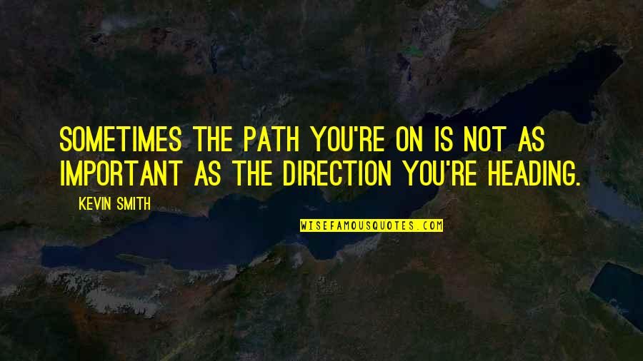 You're Not Important Quotes By Kevin Smith: Sometimes the path you're on is not as