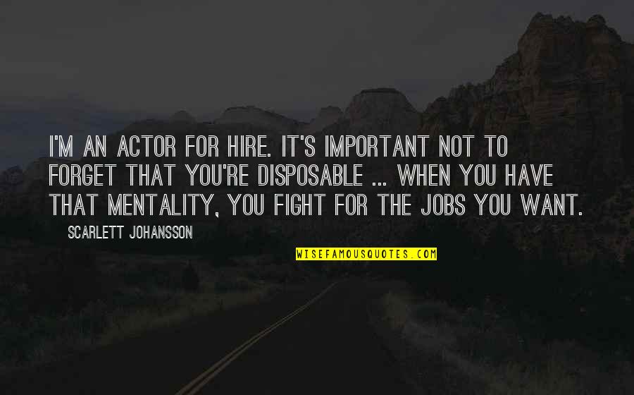 You're Not Important Quotes By Scarlett Johansson: I'm an actor for hire. It's important not