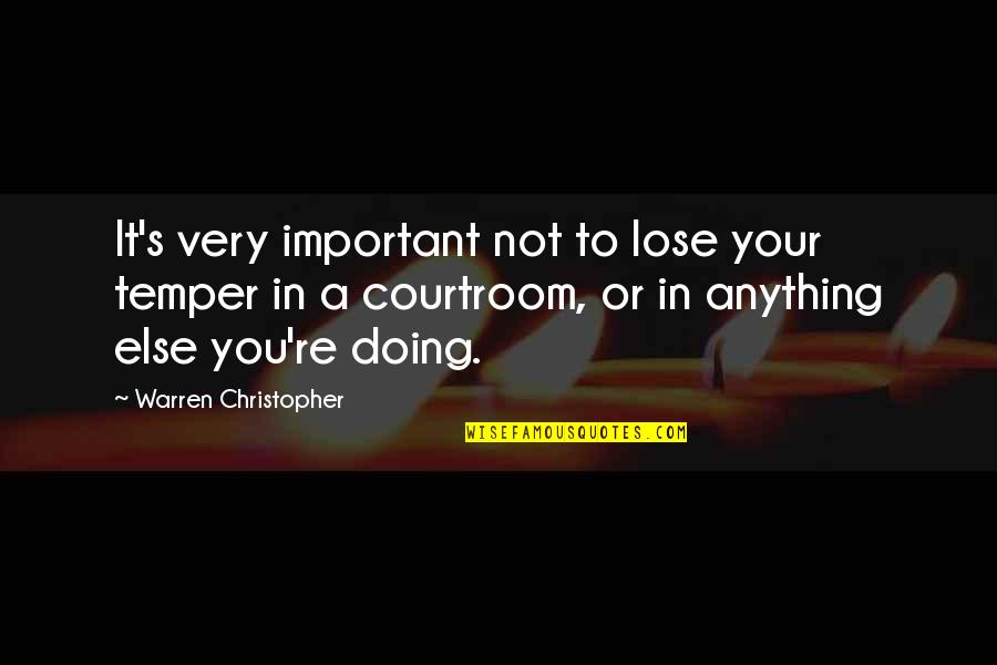 You're Not Important Quotes By Warren Christopher: It's very important not to lose your temper
