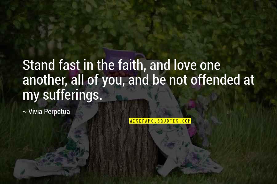 You're Not In Love Quotes By Vivia Perpetua: Stand fast in the faith, and love one
