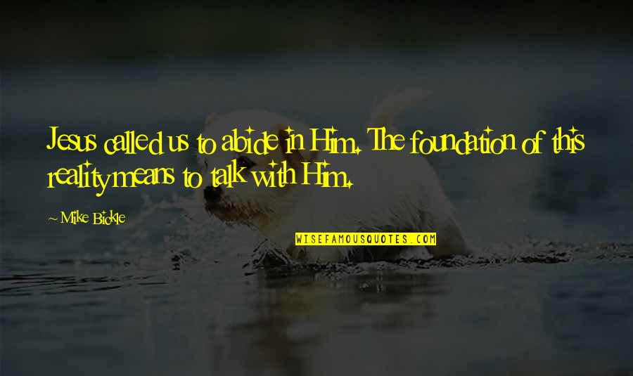 Youre Not In Love With Her Quotes By Mike Bickle: Jesus called us to abide in Him. The Youre Not In Love With Her Quotes By Mike Bickle: Jesus called us to abide in Him. The