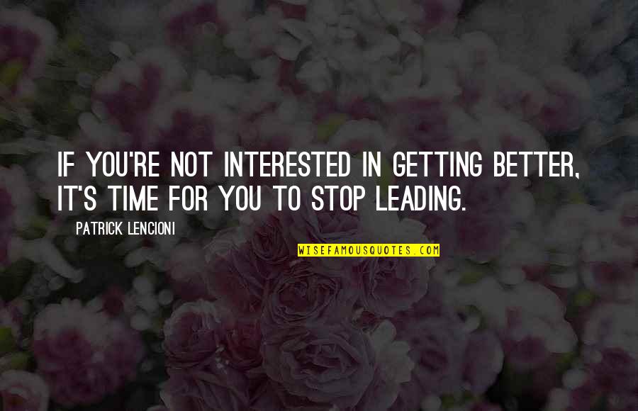 You're Not Interested Quotes By Patrick Lencioni: If you're not interested in getting better, it's