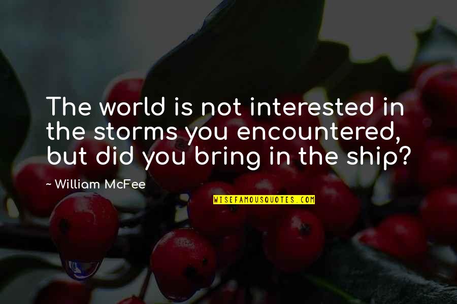 You're Not Interested Quotes By William McFee: The world is not interested in the storms