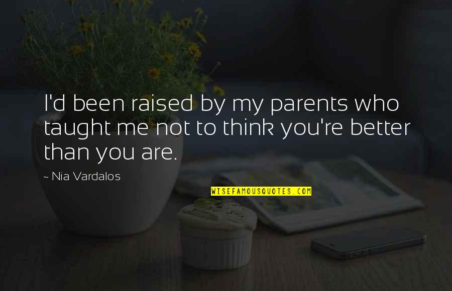 You're Not Me Quotes By Nia Vardalos: I'd been raised by my parents who taught