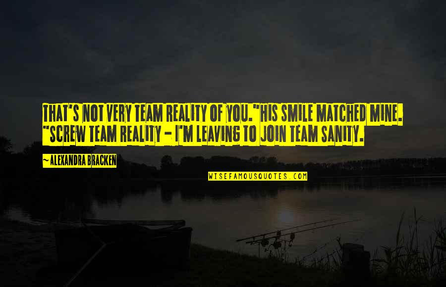 You're Not Mine Quotes By Alexandra Bracken: That's not very Team Reality of you."His smile You're Not Mine Quotes By Alexandra Bracken: That's not very Team Reality of you."His smile