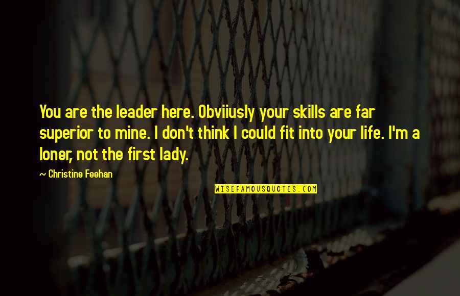 You're Not Mine Quotes By Christine Feehan: You are the leader here. Obviiusly your skills You're Not Mine Quotes By Christine Feehan: You are the leader here. Obviiusly your skills