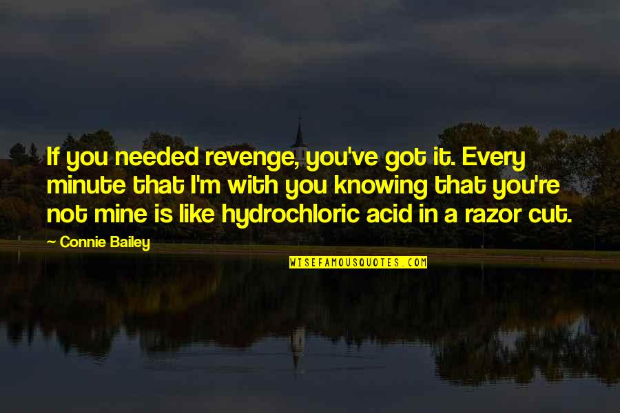 You're Not Mine Quotes By Connie Bailey: If you needed revenge, you've got it. Every