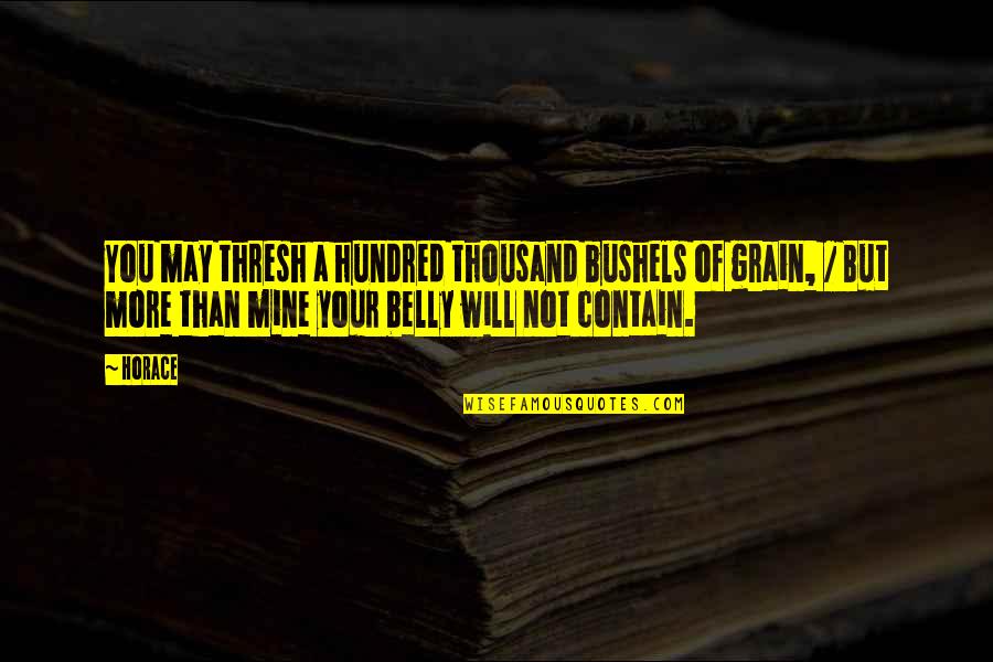 You're Not Mine Quotes By Horace: You may thresh a hundred thousand bushels of