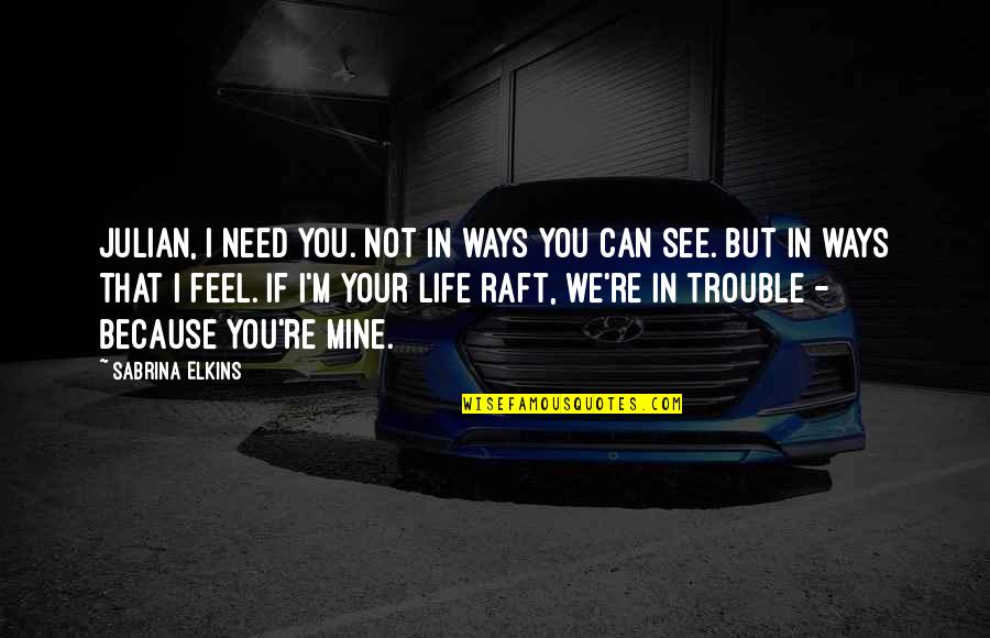 You're Not Mine Quotes By Sabrina Elkins: Julian, I need you. Not in ways you You're Not Mine Quotes By Sabrina Elkins: Julian, I need you. Not in ways you