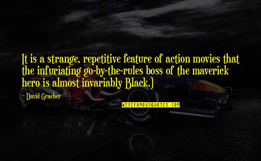 You're Not My Boss Quotes By David Graeber: It is a strange, repetitive feature of action