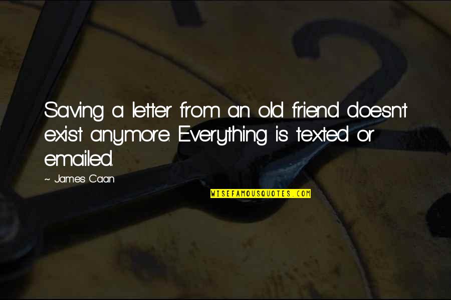 You're Not My Friend Anymore Quotes By James Caan: Saving a letter from an old friend doesn't You're Not My Friend Anymore Quotes By James Caan: Saving a letter from an old friend doesn't