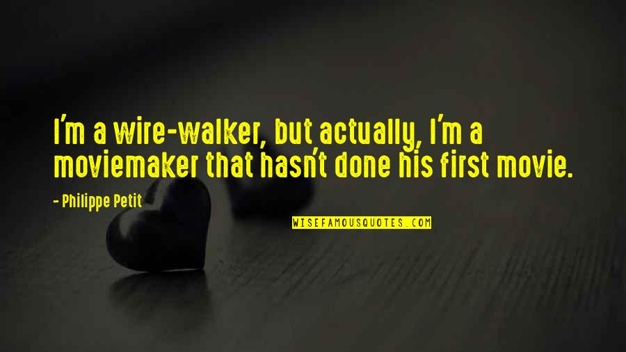 You're Not My Friend Anymore Quotes By Philippe Petit: I'm a wire-walker, but actually, I'm a moviemaker You're Not My Friend Anymore Quotes By Philippe Petit: I'm a wire-walker, but actually, I'm a moviemaker