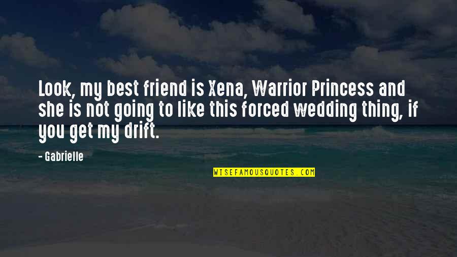 You're Not My Friend Quotes By Gabrielle: Look, my best friend is Xena, Warrior Princess