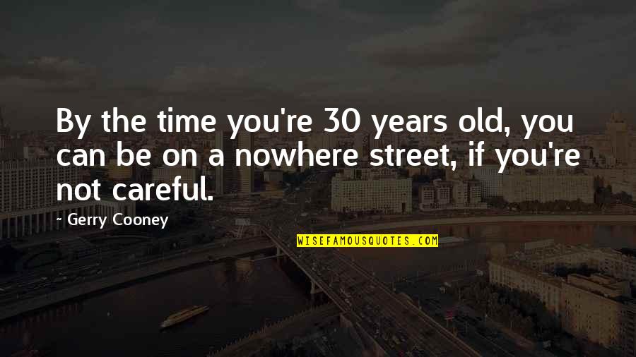 You're Not Old Quotes By Gerry Cooney: By the time you're 30 years old, you