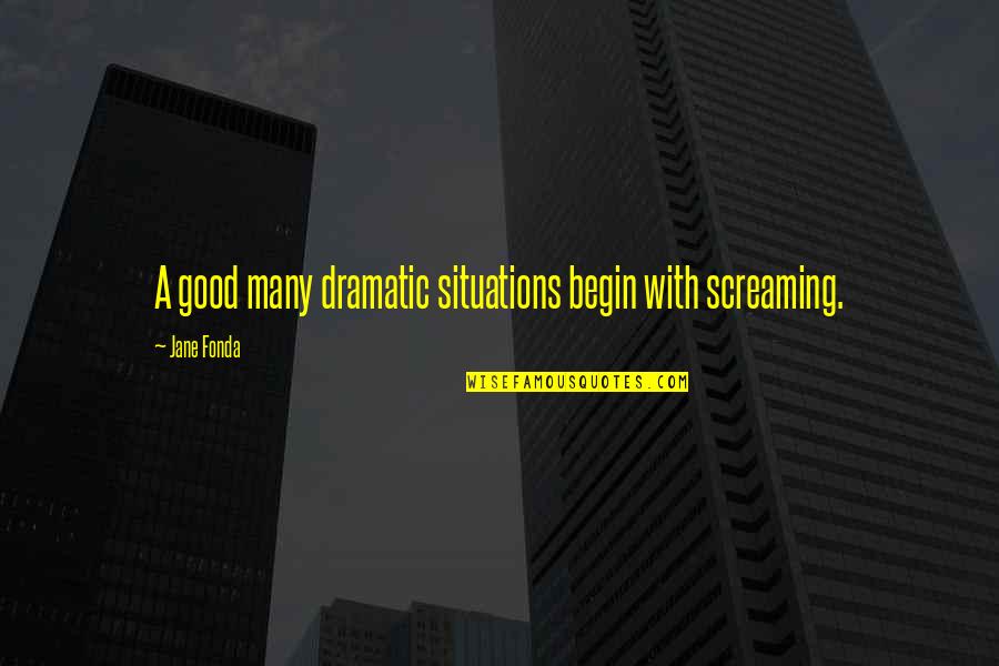 You're Not Perfect But You're Worth It Quotes By Jane Fonda: A good many dramatic situations begin with screaming.