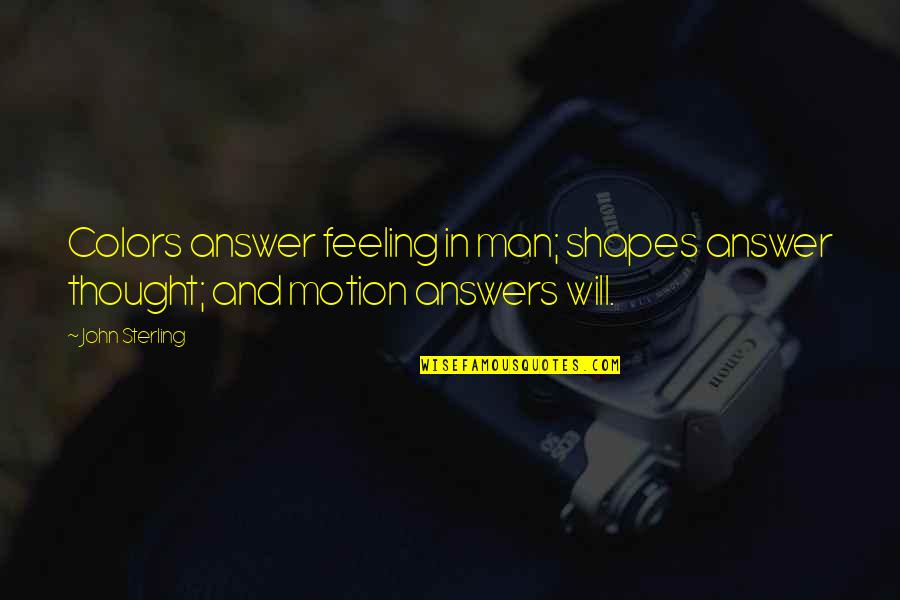 You're Not Perfect But You're Worth It Quotes By John Sterling: Colors answer feeling in man; shapes answer thought;