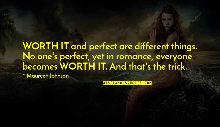 You're Not Perfect But You're Worth It Quotes By Maureen Johnson: WORTH IT and perfect are different things. No You're Not Perfect But You're Worth It Quotes By Maureen Johnson: WORTH IT and perfect are different things. No