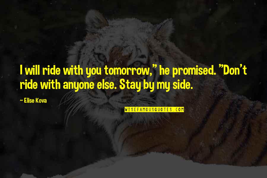 You're Not Promised Tomorrow Quotes By Elise Kova: I will ride with you tomorrow," he promised.