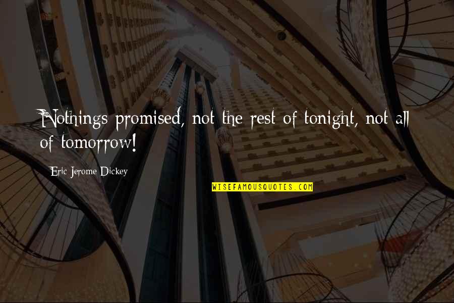 You're Not Promised Tomorrow Quotes By Eric Jerome Dickey: Nothings promised, not the rest of tonight, not