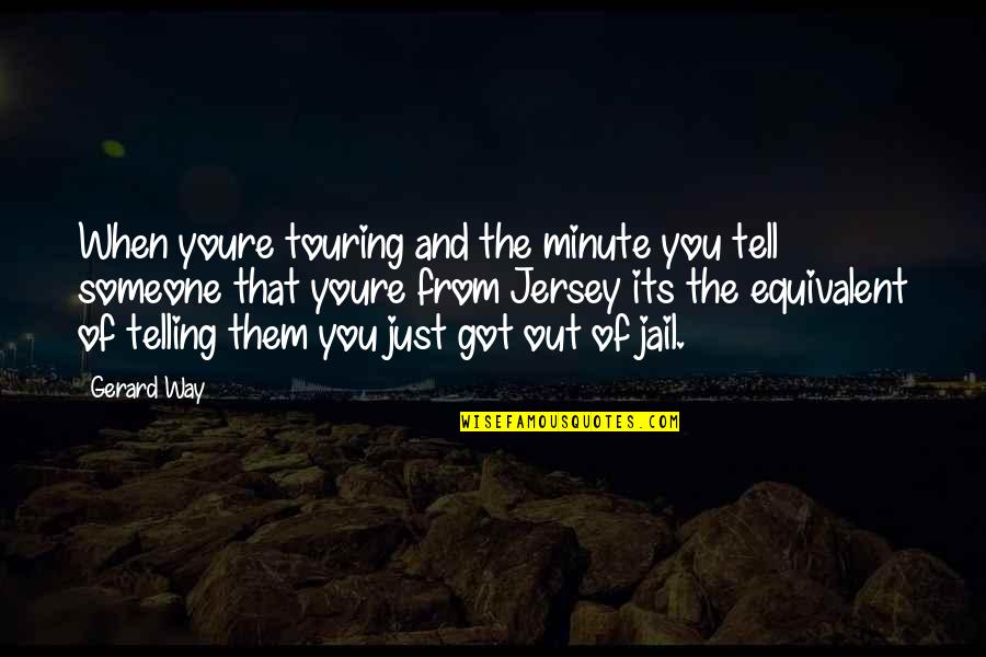 Youre Not Quotes By Gerard Way: When youre touring and the minute you tell