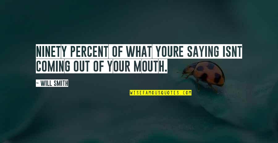 Youre Not Quotes By Will Smith: Ninety percent of what youre saying isnt coming