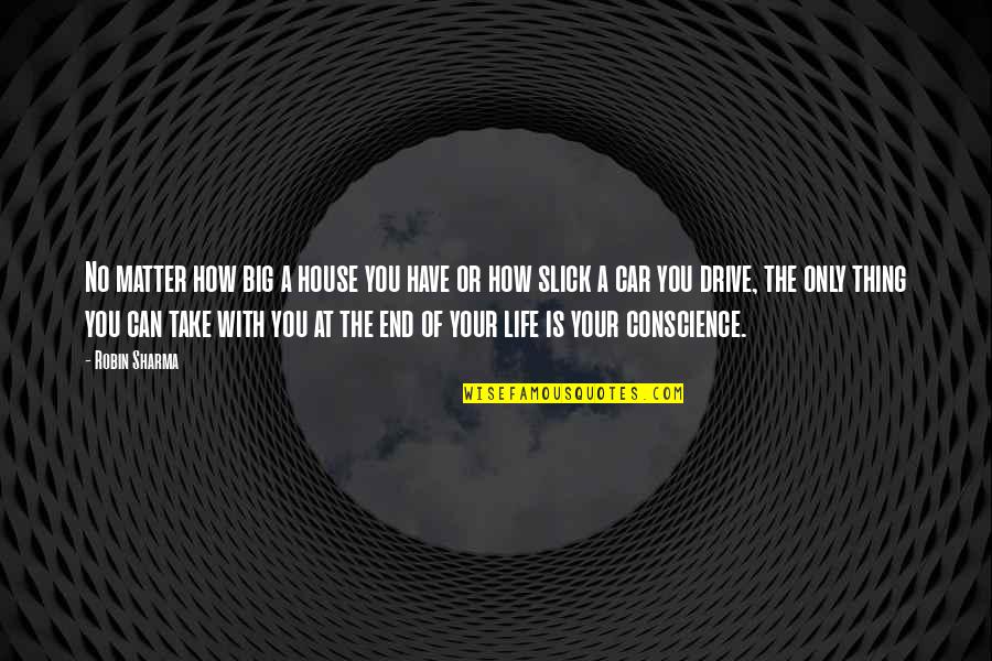 You're Not Slick Quotes By Robin Sharma: No matter how big a house you have