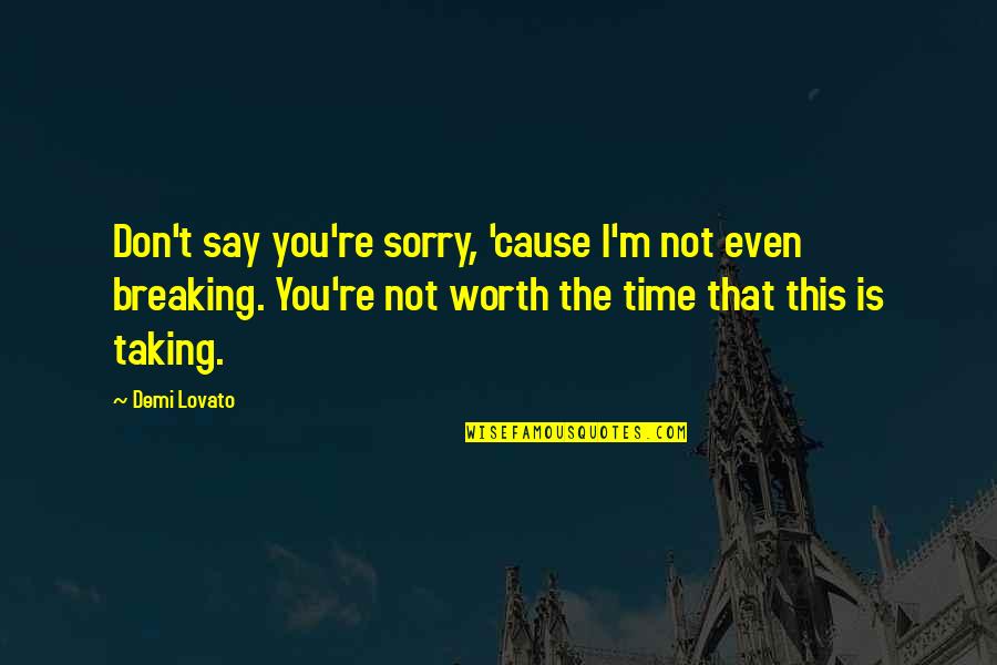 You're Not Sorry Quotes By Demi Lovato: Don't say you're sorry, 'cause I'm not even You're Not Sorry Quotes By Demi Lovato: Don't say you're sorry, 'cause I'm not even