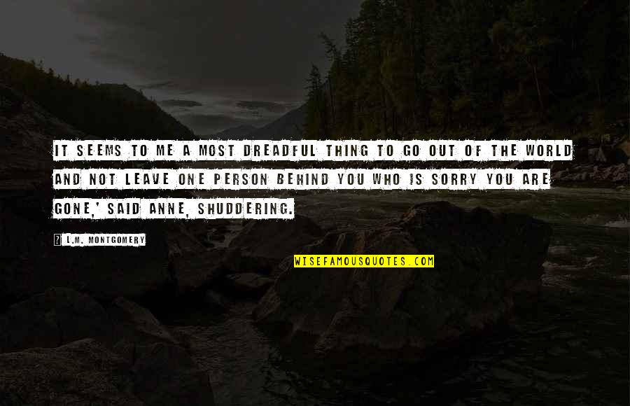 You're Not Sorry Quotes By L.M. Montgomery: It seems to me a most dreadful thing You're Not Sorry Quotes By L.M. Montgomery: It seems to me a most dreadful thing