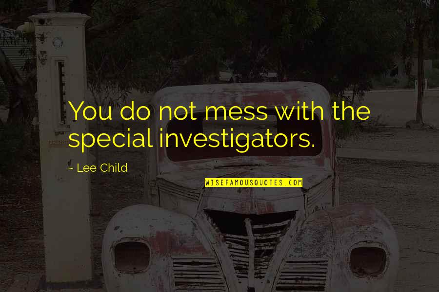 You're Not Special Quotes By Lee Child: You do not mess with the special investigators. You're Not Special Quotes By Lee Child: You do not mess with the special investigators.