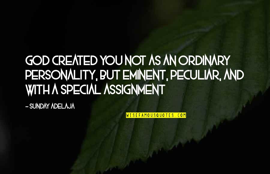 You're Not Special Quotes By Sunday Adelaja: God created you not as an ordinary personality, You're Not Special Quotes By Sunday Adelaja: God created you not as an ordinary personality,