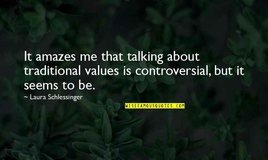 You're Not Talking To Me Quotes By Laura Schlessinger: It amazes me that talking about traditional values