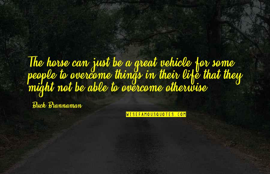 Youre Not The Boss Of Me Movie Quote Quotes By Buck Brannaman: The horse can just be a great vehicle