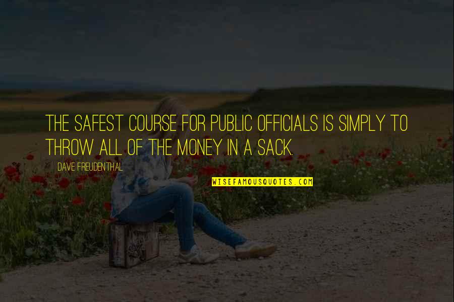 Youre Not The Boss Of Me Movie Quote Quotes By Dave Freudenthal: The safest course for public officials is simply