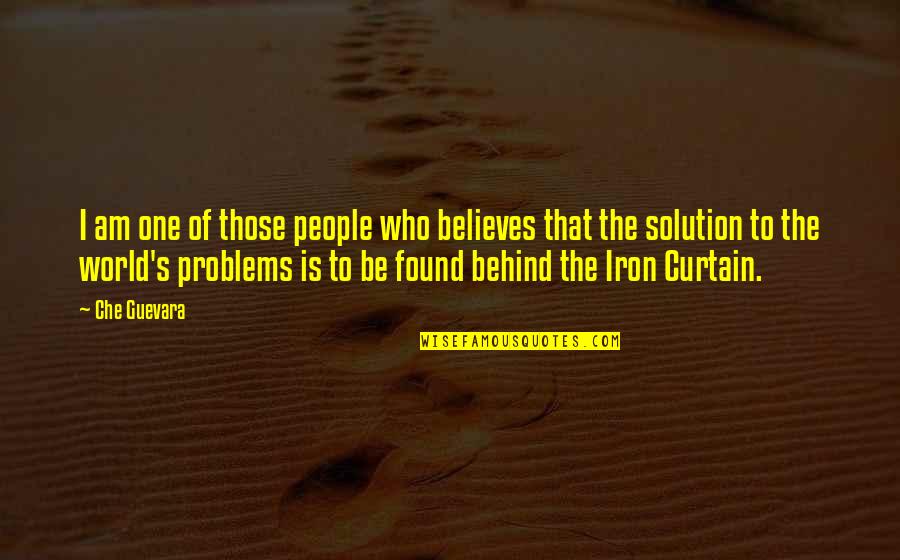 You're Not The Only One With Problems Quotes By Che Guevara: I am one of those people who believes