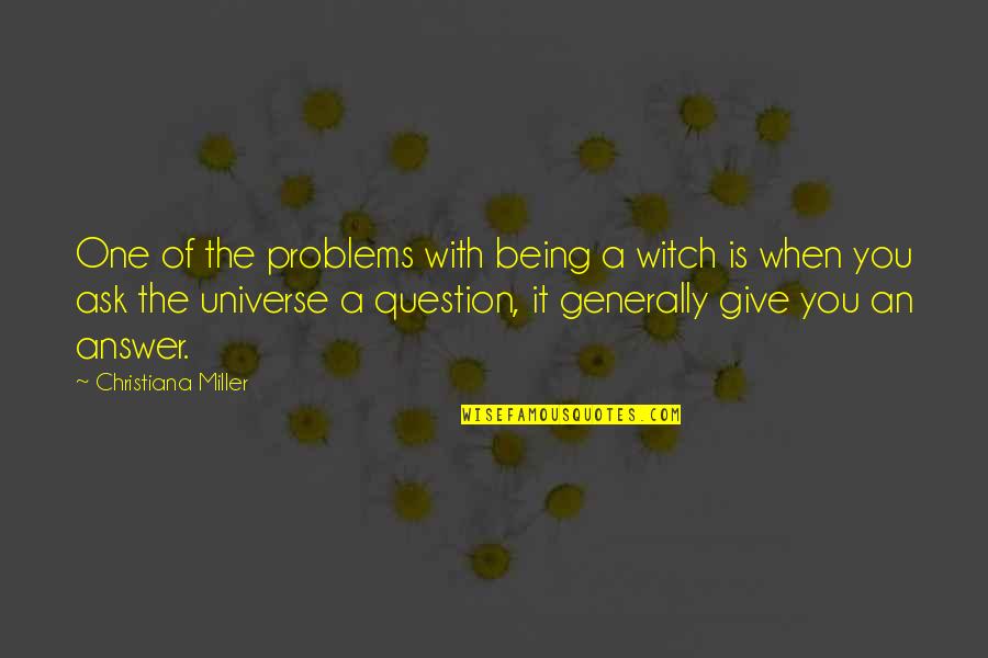 You're Not The Only One With Problems Quotes By Christiana Miller: One of the problems with being a witch